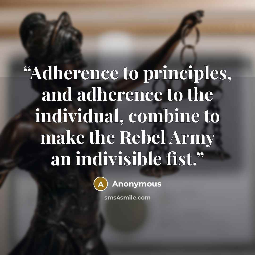 “Adherence to principles, and adherence to the individual, combine to make the Rebel Army an indivisible fist.” quote by Anonymous