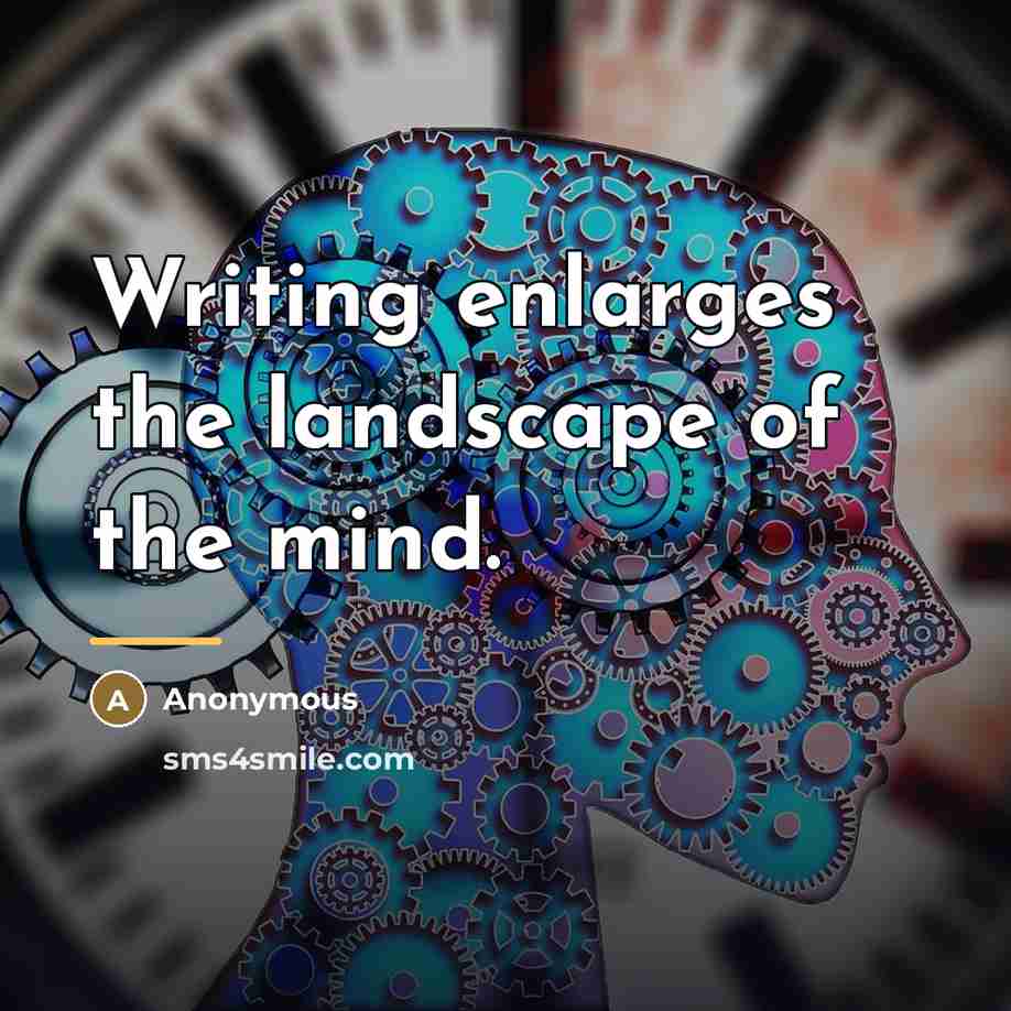 “Writing enlarges the landscape of the mind.…” quote by Anonymous