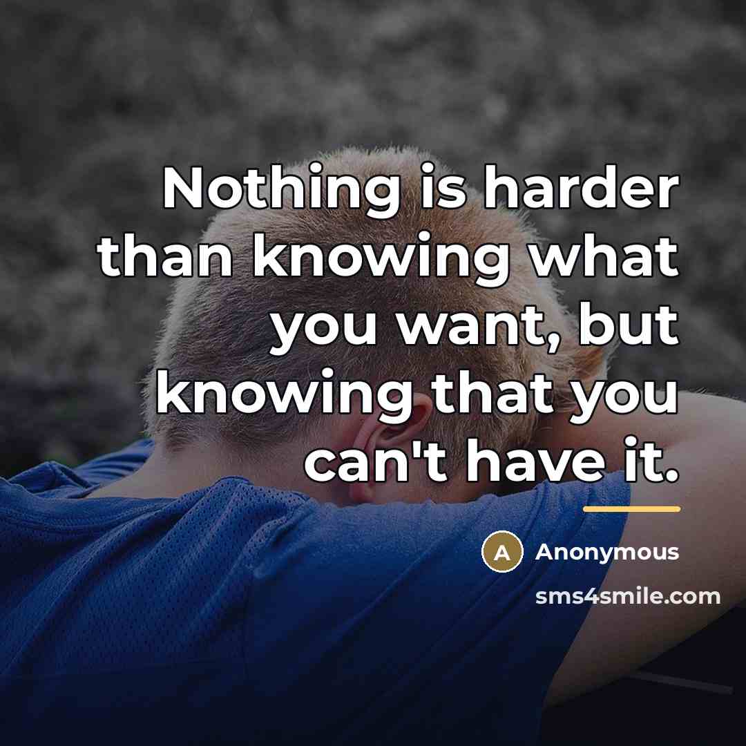 “Nothing is harder than knowing what you want, but knowing…” quote by Anonymous