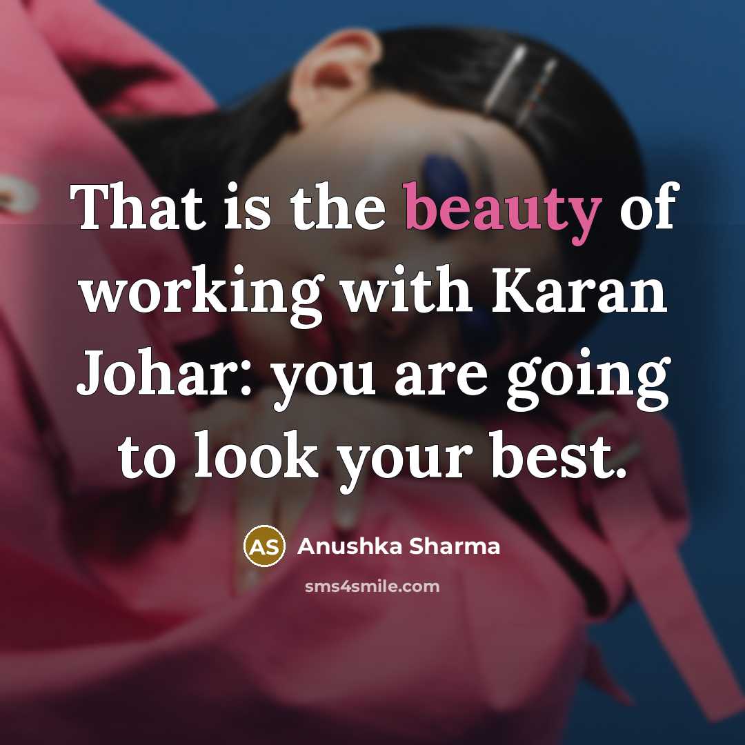 “That is the beauty of working with Karan Johar: you…” quote by Anushka Sharma