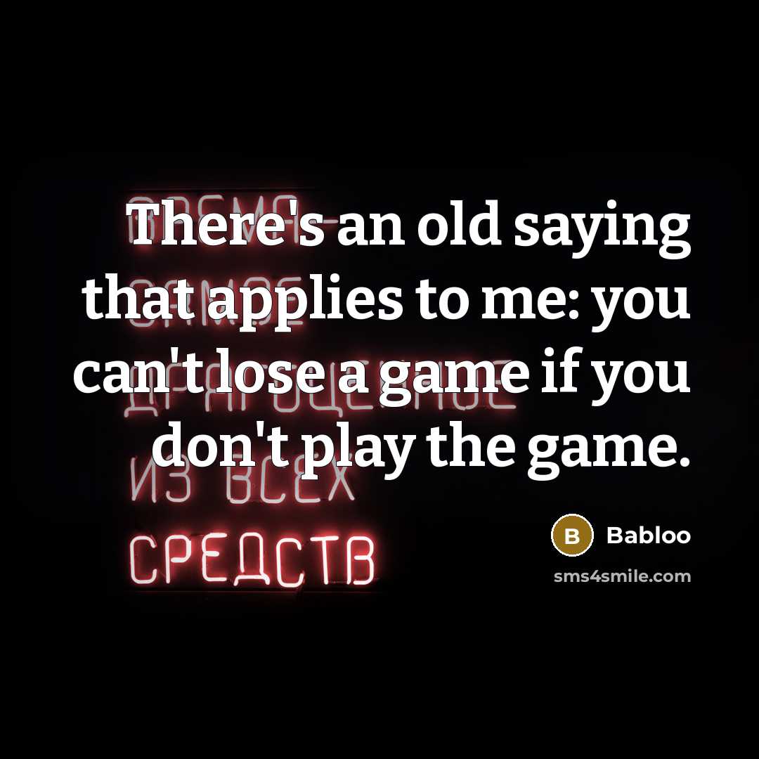 “There's an old saying that applies to me: you can't…” quote by Babloo
