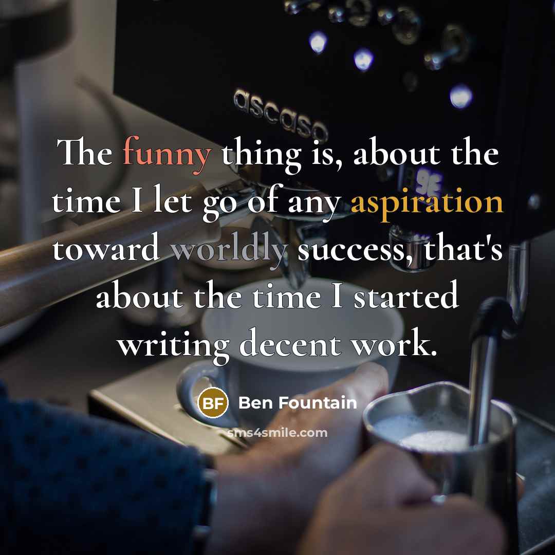 “The funny thing is, about the time I let go…” quote by Ben Fountain