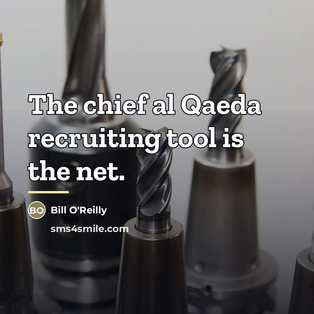 “The chief al Qaeda recruiting tool is the net.…” quote by Bill O'Reilly