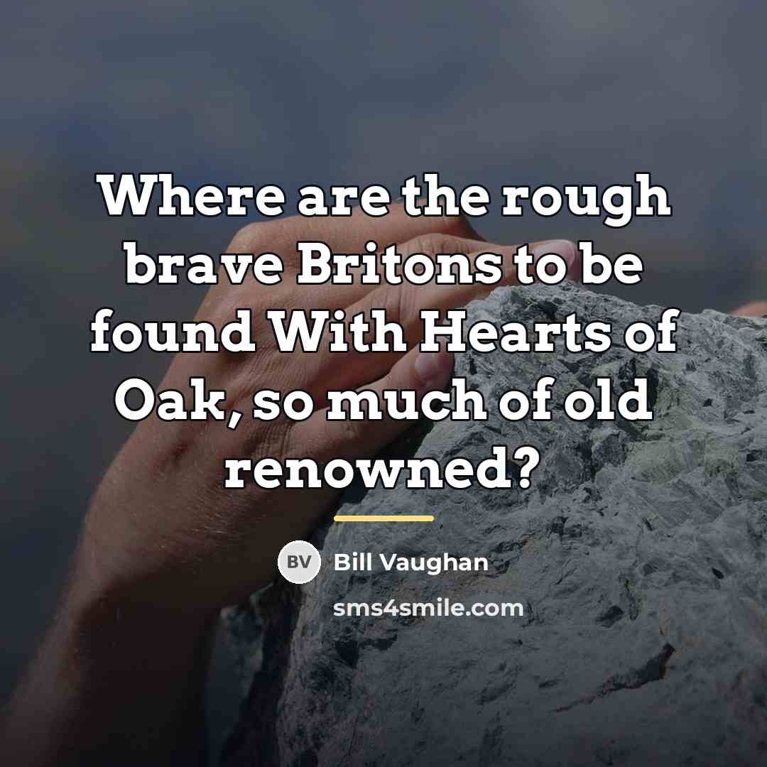 “Where are the rough brave Britons to be found With…” quote by Bill Vaughan