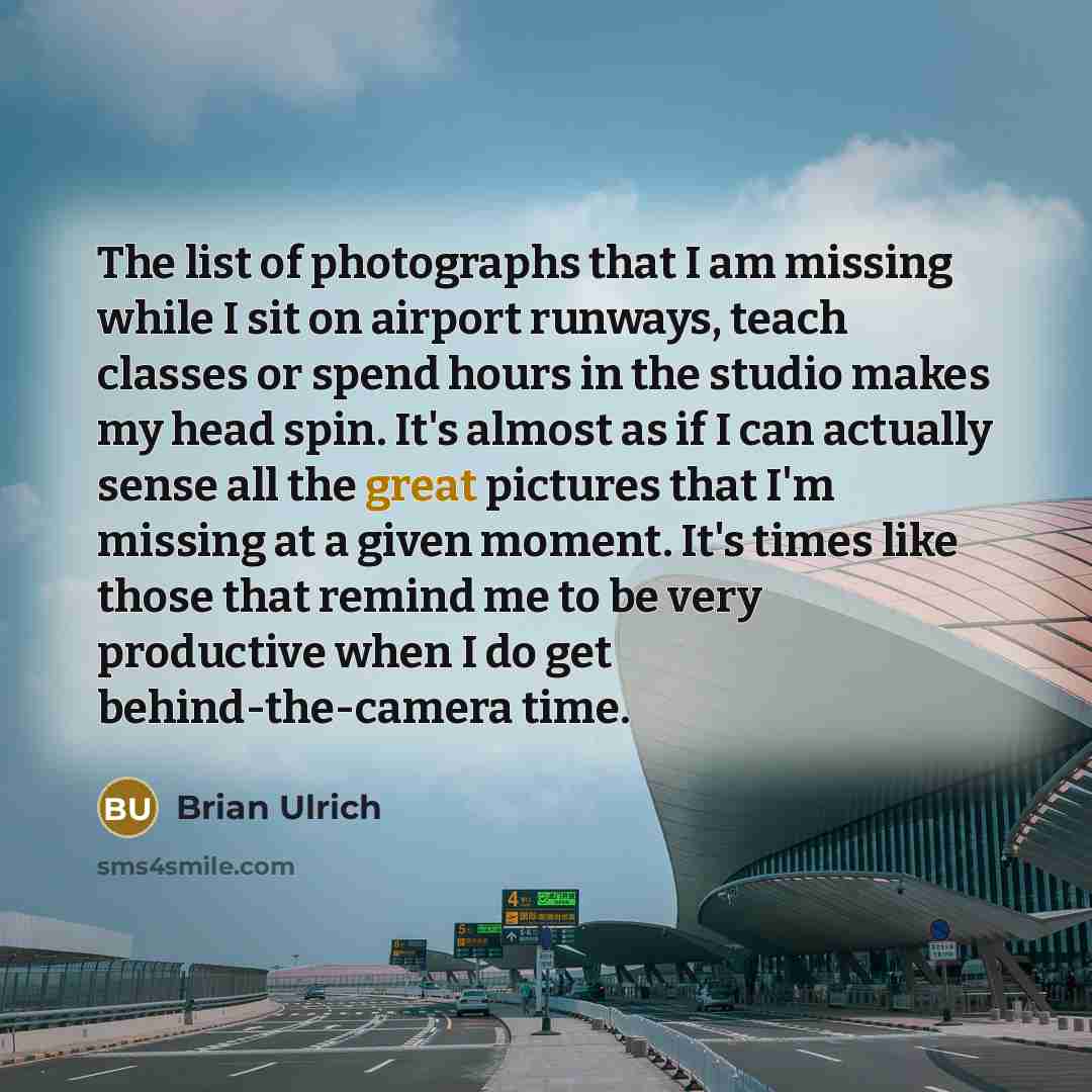 “The list of photographs that I am missing while I…” quote by Brian Ulrich