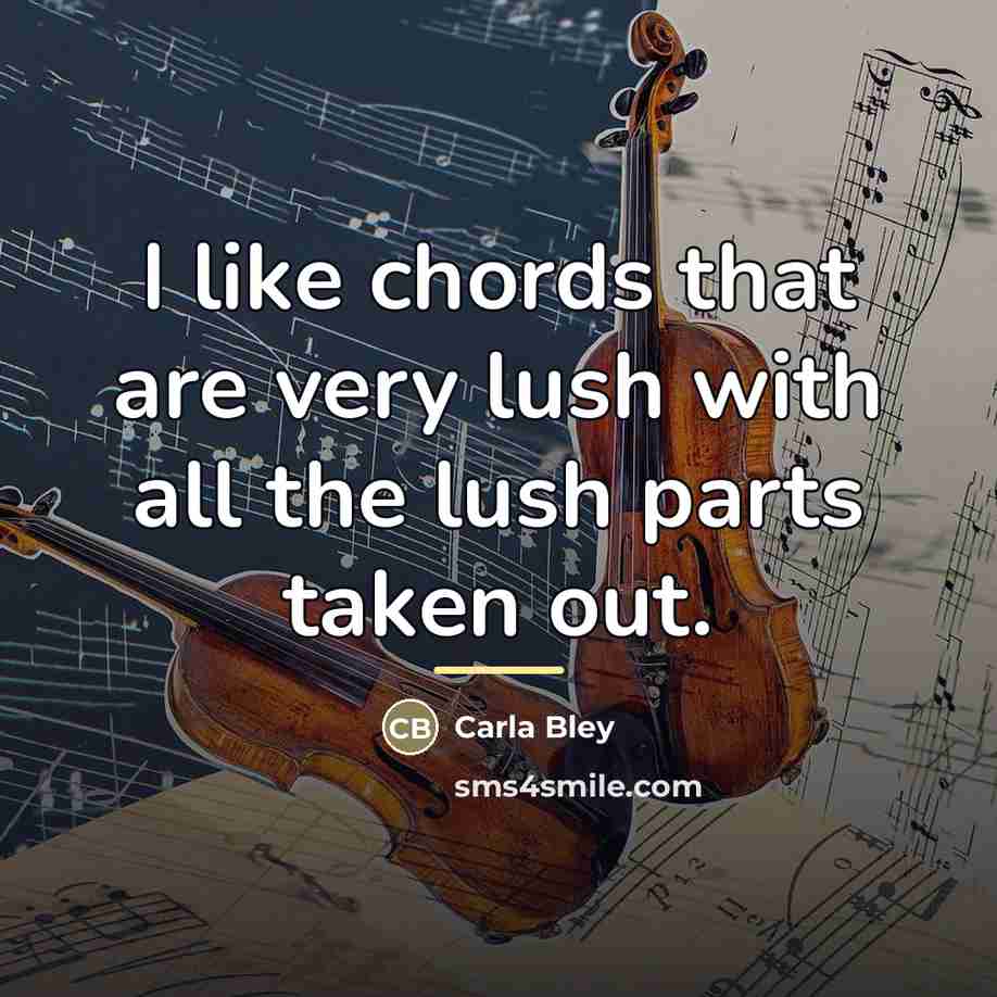 “I like chords that are very lush with all the…” quote by Carla Bley