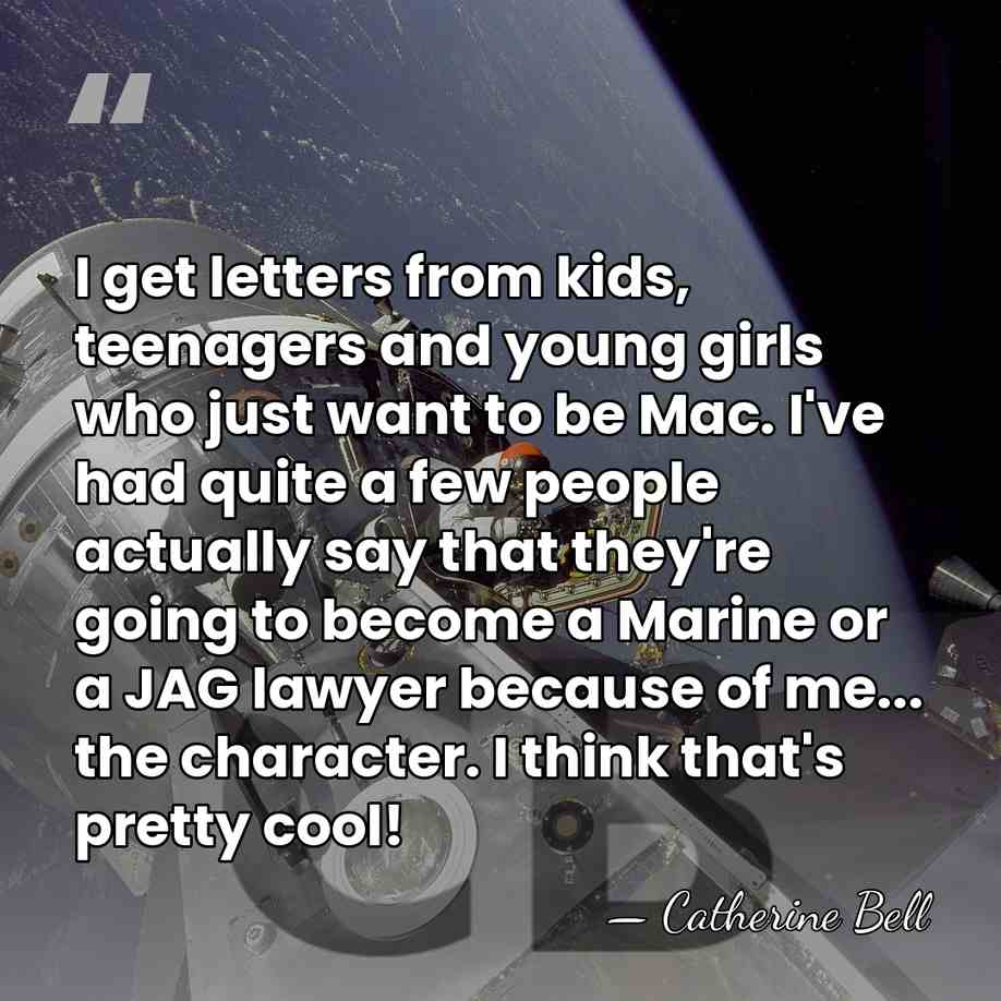 I get letters from kids, teenagers and young girls who just want&hellip; - Catherine Bell