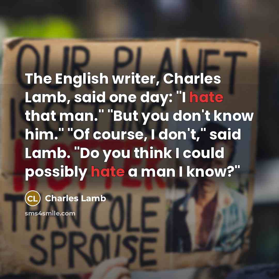 “The English writer, Charles Lamb, said one day: "I hate…” quote by Charles Lamb