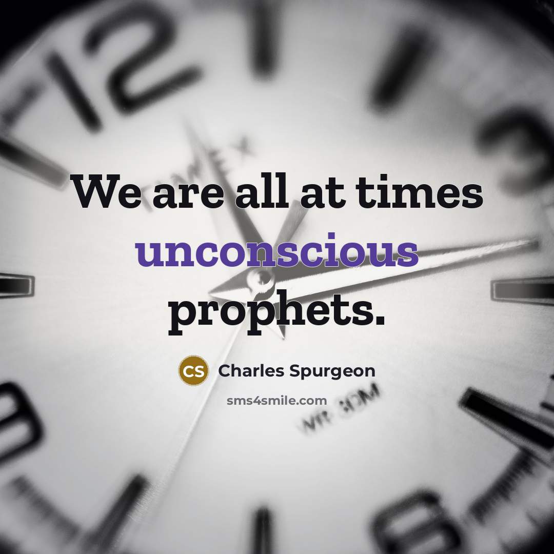 “We are all at times unconscious prophets.…” quote by Charles Spurgeon