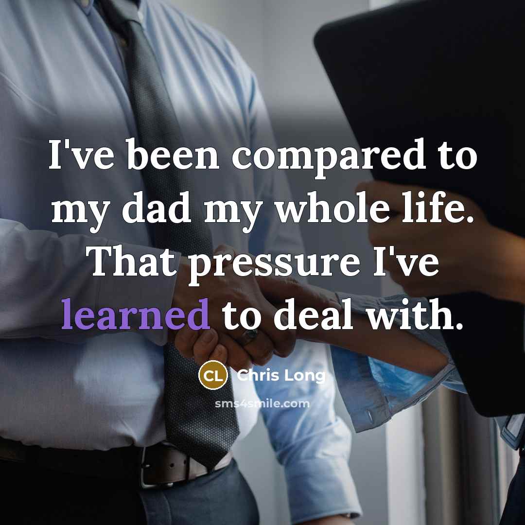“I've been compared to my dad my whole life. That…” quote by Chris Long