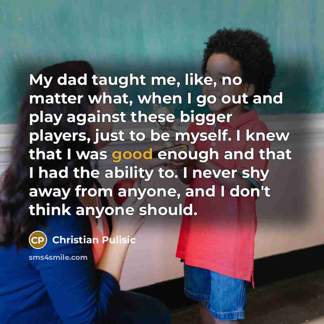 “My dad taught me, like, no matter what, when I…” quote by Christian Pulisic