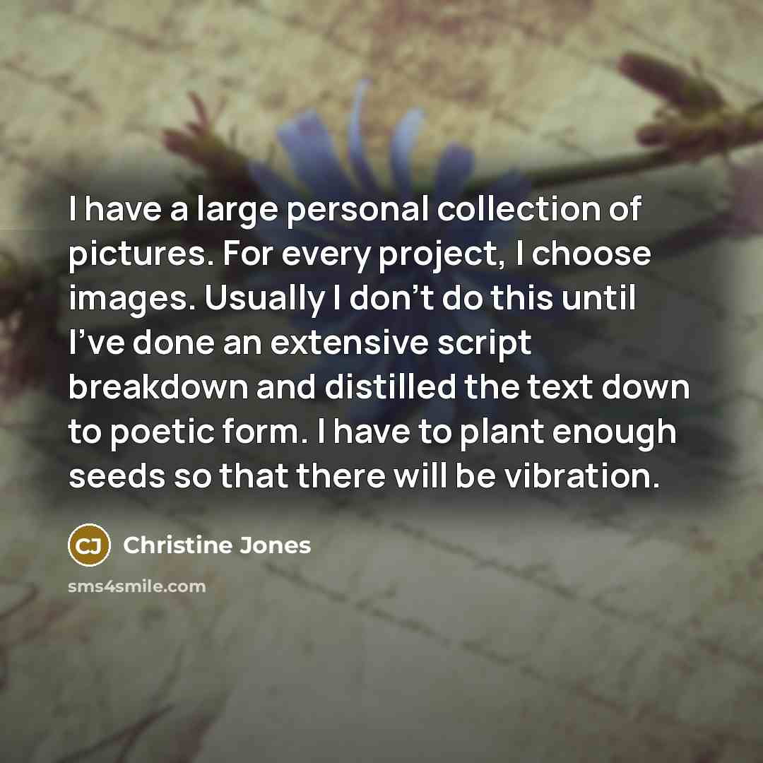 “I have a large personal collection of pictures. For every…” quote by Christine Jones