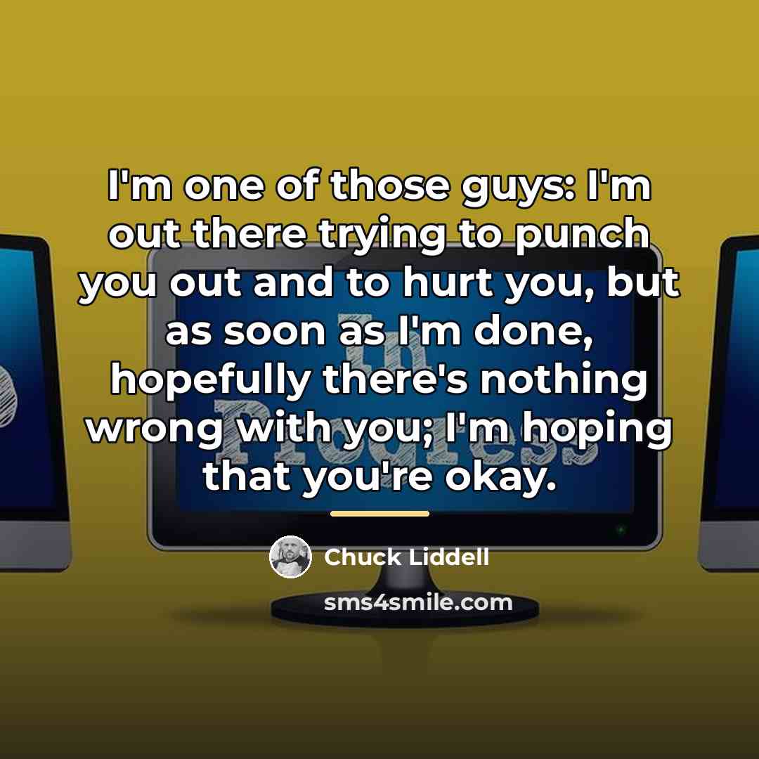 “I'm one of those guys: I'm out there trying to…” quote by Chuck Liddell