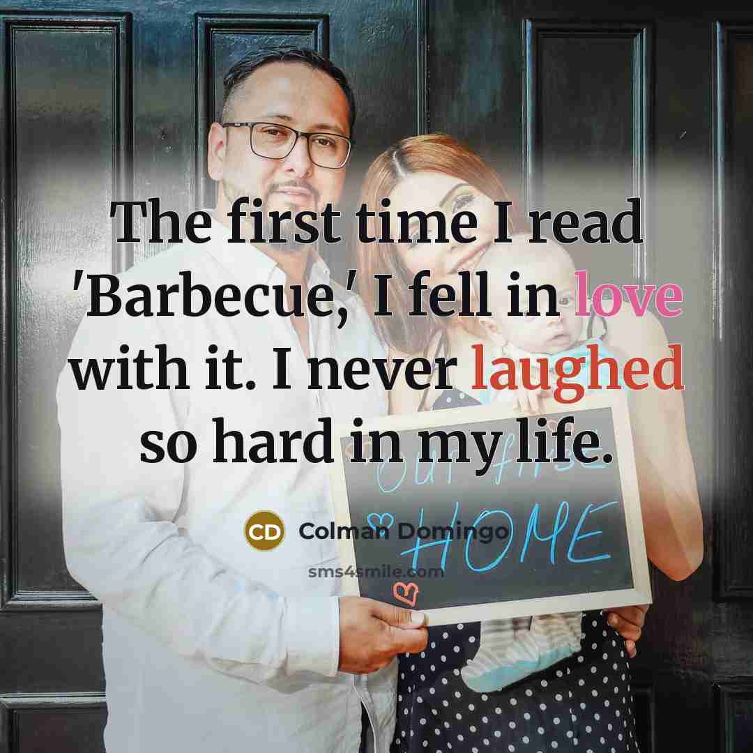 “The first time I read 'Barbecue,' I fell in love with it. I never laughed so hard in my life.” quote by Colman Domingo