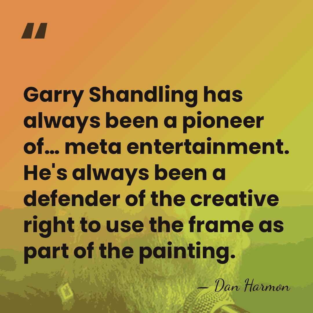 Garry Shandling has always been a pioneer of… meta entertainment. He's always&hellip; - Dan Harmon