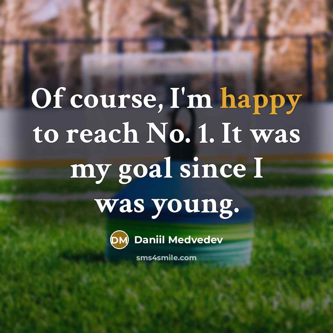 “Of course, I'm happy to reach No. 1. It was…” quote by Daniil Medvedev