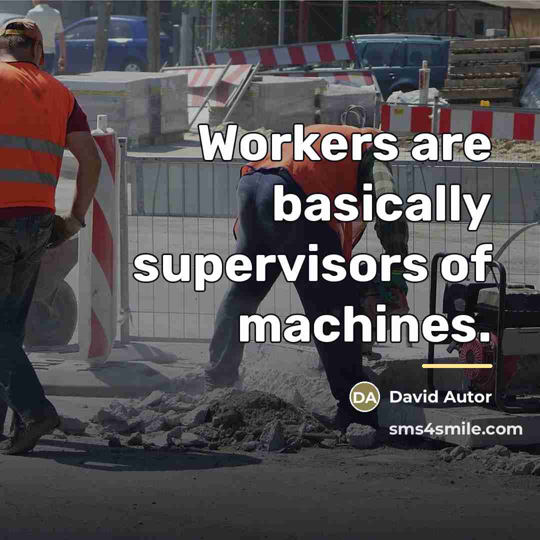 “Workers are basically supervisors of machines.…” quote by David Autor