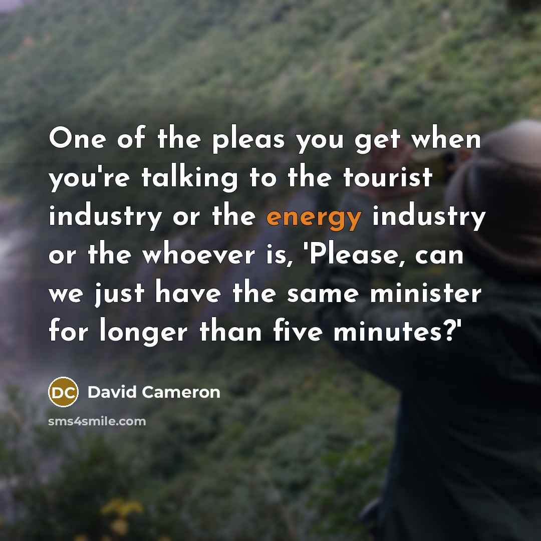 “One of the pleas you get when you're talking to…” quote by David Cameron