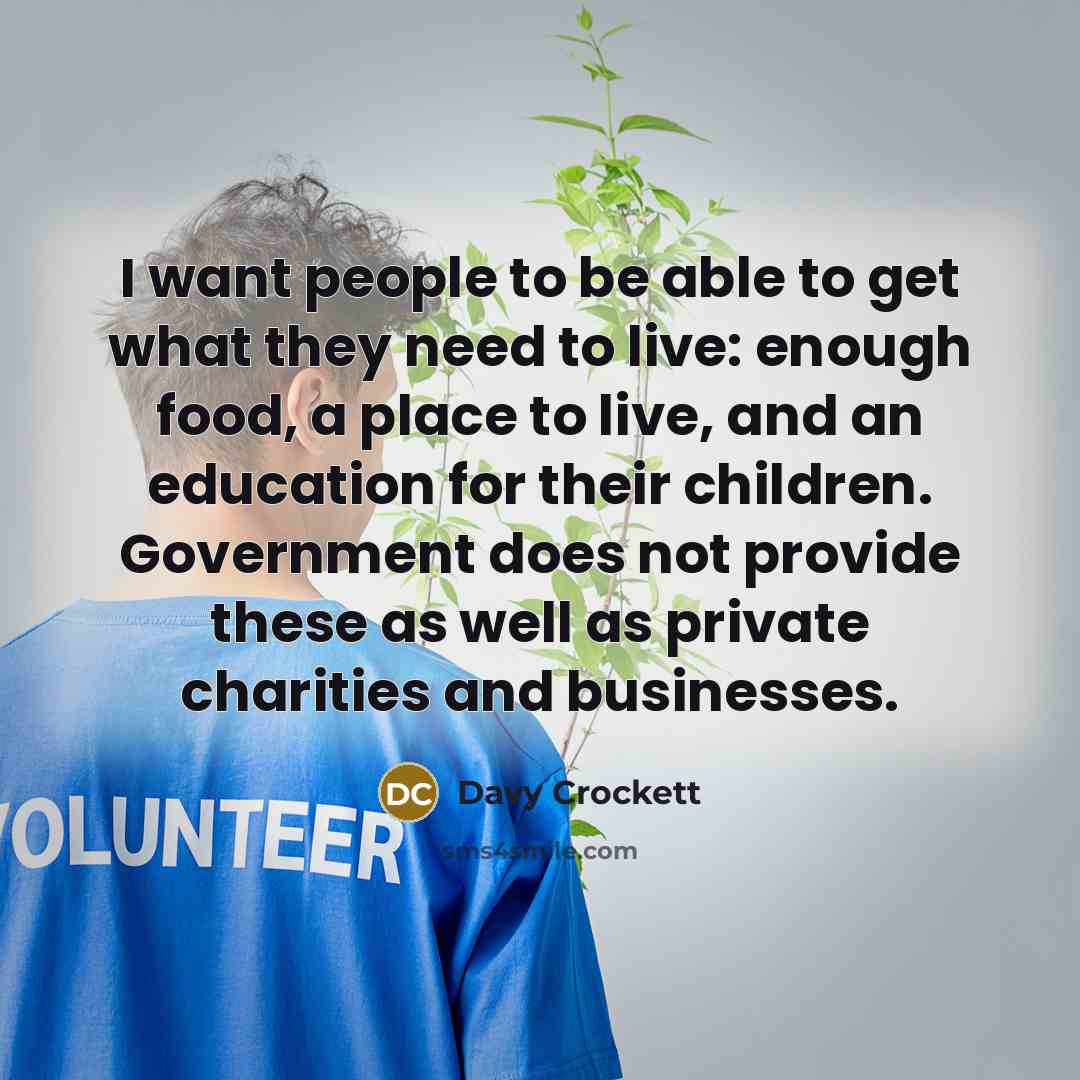 “I want people to be able to get what they…” quote by Davy Crockett
