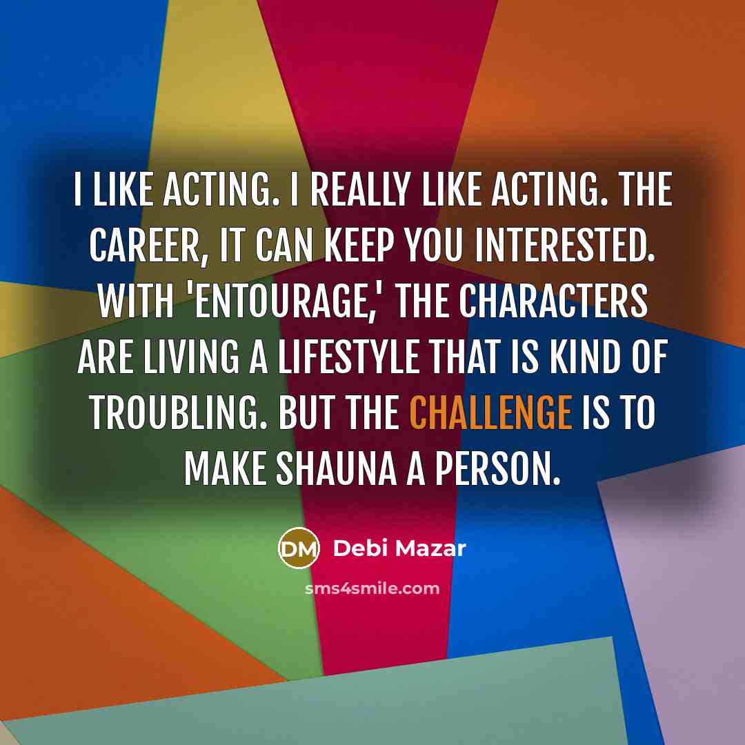 “I like acting. I really like acting. The career, it…” quote by Debi Mazar