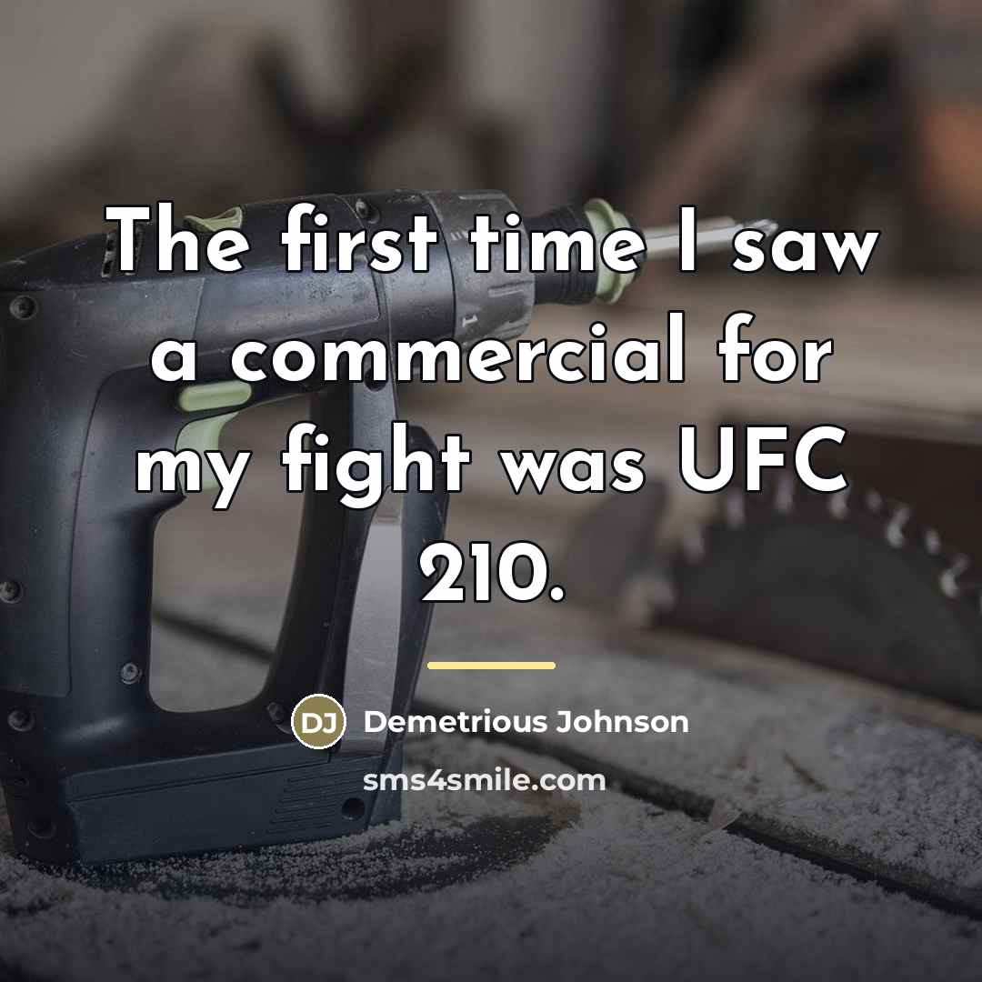 “The first time I saw a commercial for my fight…” quote by Demetrious Johnson