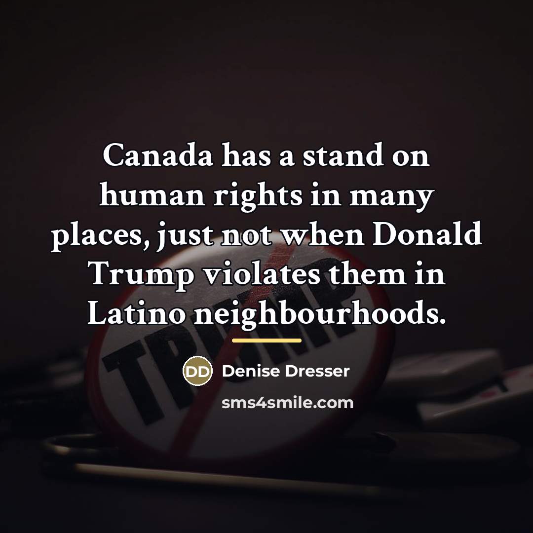 “Canada has a stand on human rights in many places,…” quote by Denise Dresser