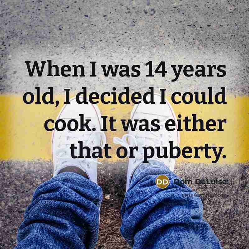 “When I was 14 years old, I decided I could…” quote by Dom DeLuise