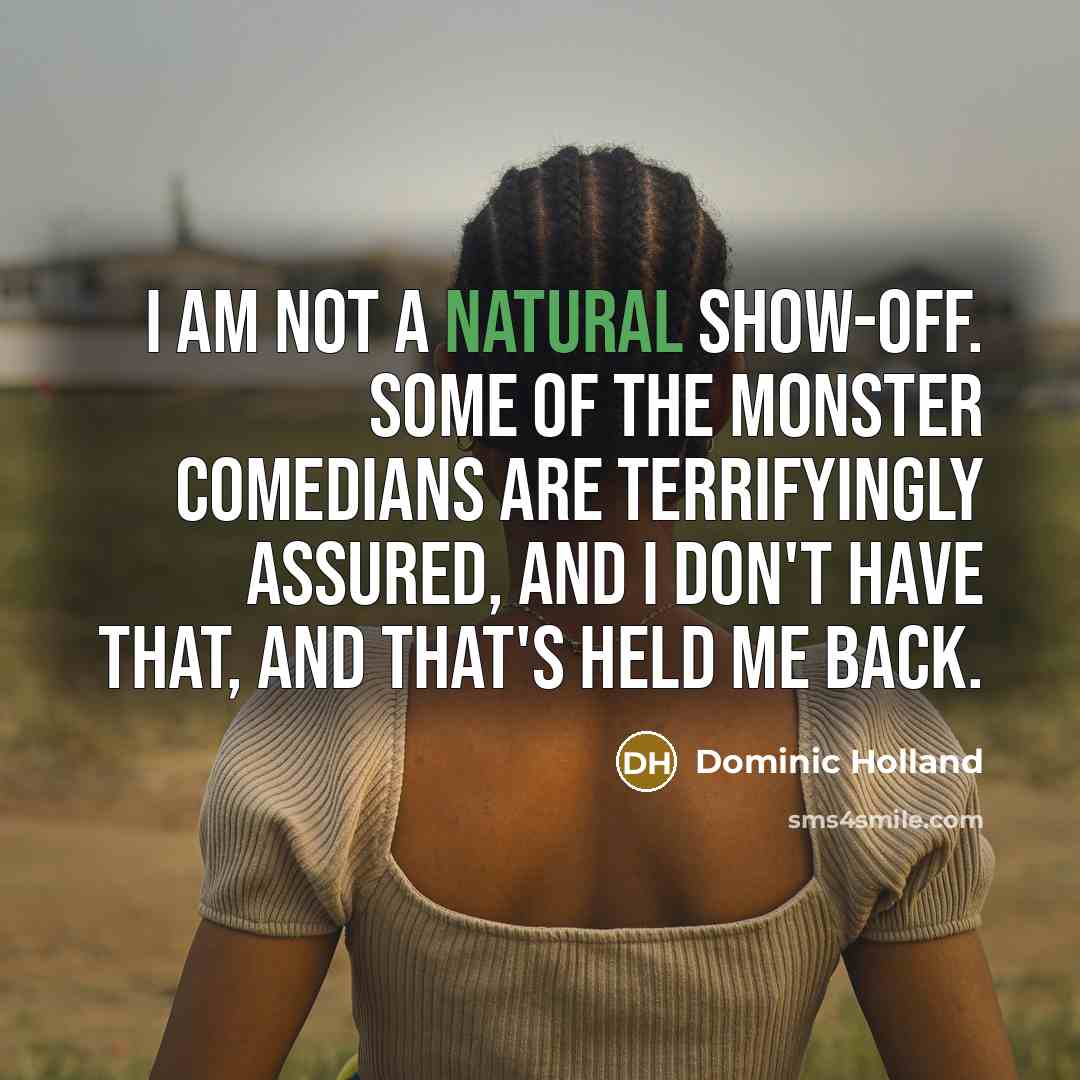 “I am not a natural show-off. Some of the monster…” quote by Dominic Holland