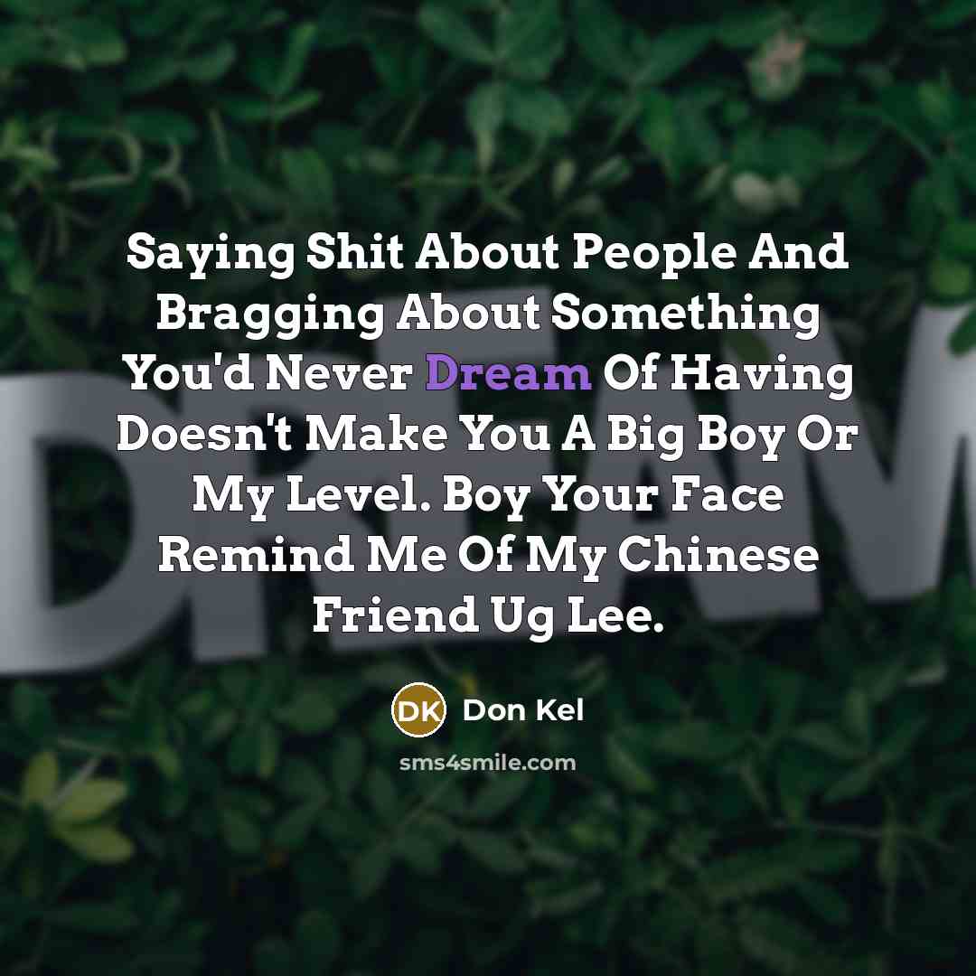 “Saying Shit About People And Bragging About Something You'd Never…” quote by Don Kel