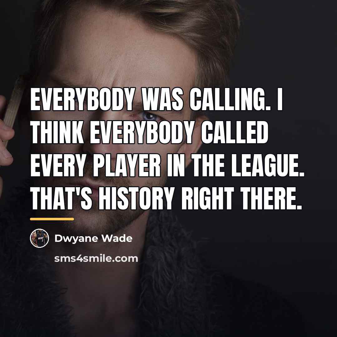 “Everybody was calling. I think everybody called every player in…” quote by Dwyane Wade