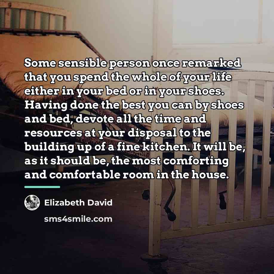 “Some sensible person once remarked that you spend the whole…” quote by Elizabeth David