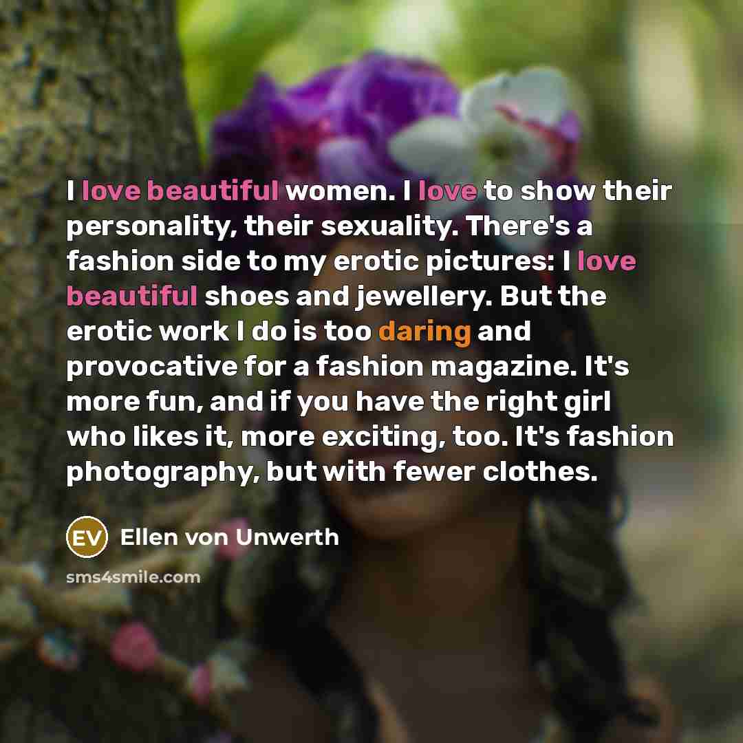 “I love beautiful women. I love to show their personality,…” quote by Ellen von Unwerth