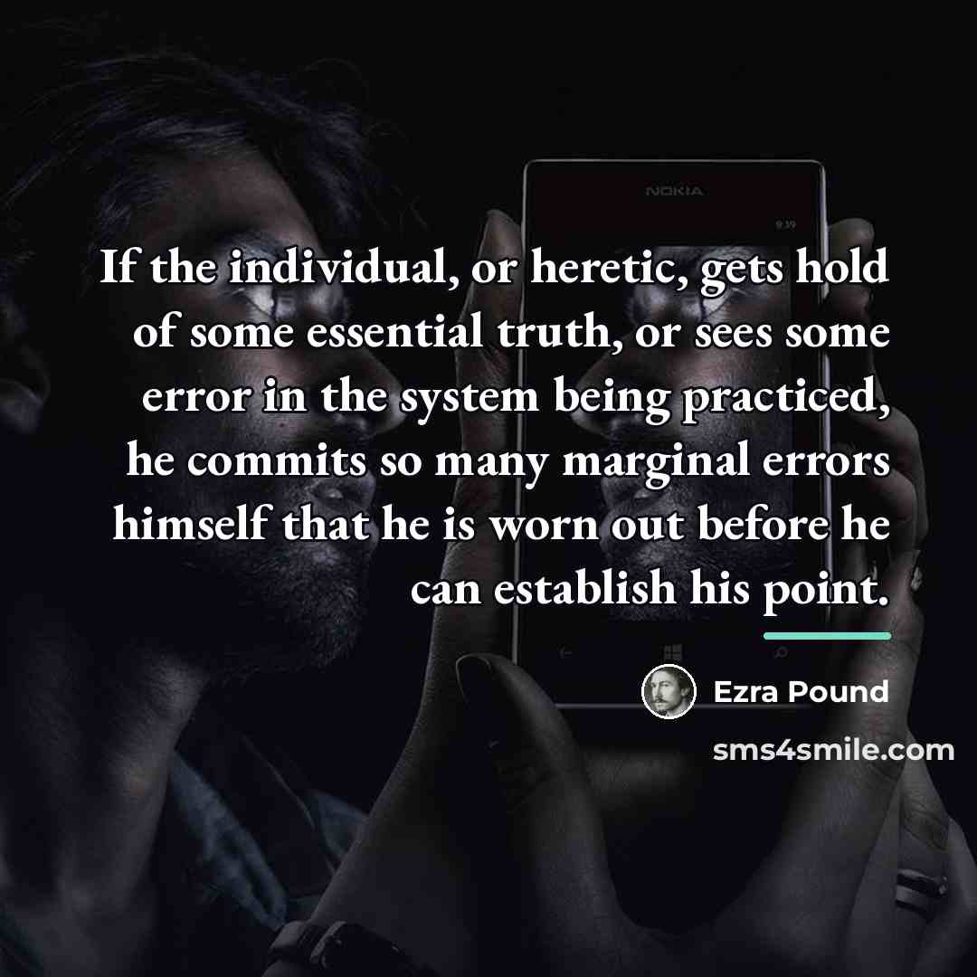 “If the individual, or heretic, gets hold of some essential…” quote by Ezra Pound