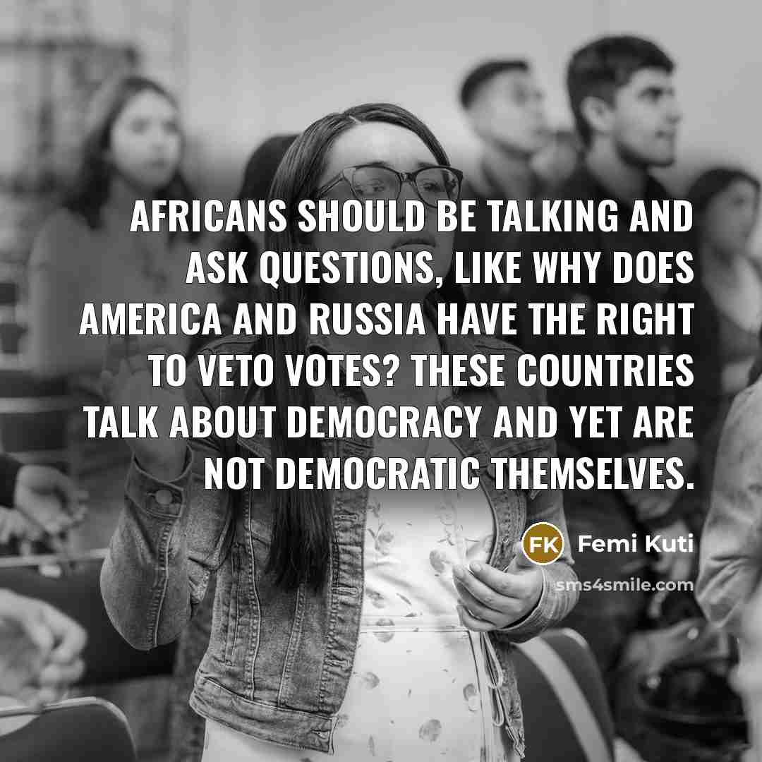 “Africans should be talking and ask questions, like why does…” quote by Femi Kuti