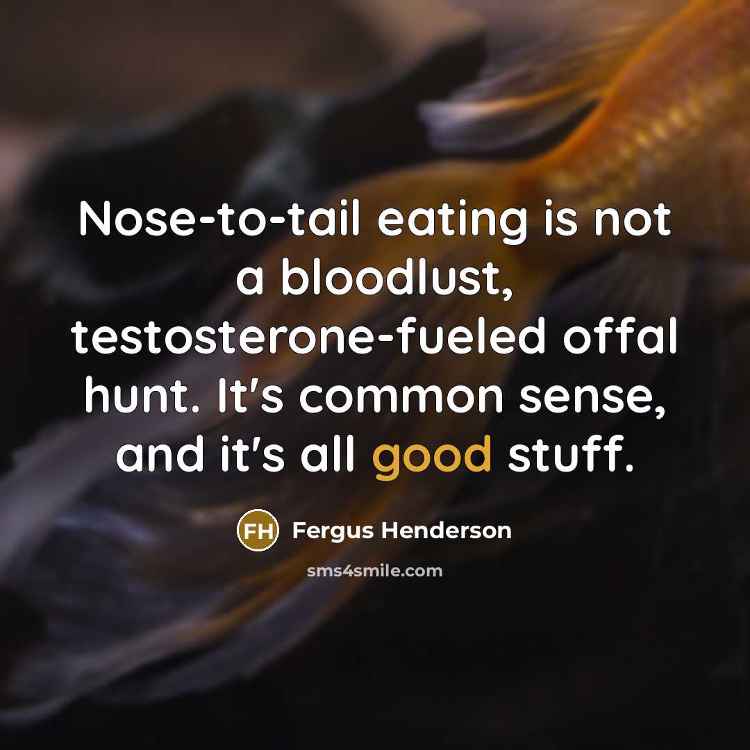 “Nose-to-tail eating is not a bloodlust, testosterone-fueled offal hunt. It's…” quote by Fergus Henderson
