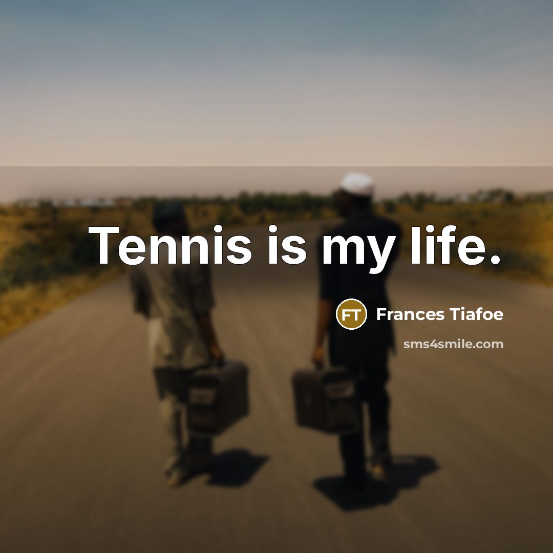 “Tennis is my life.…” quote by Frances Tiafoe