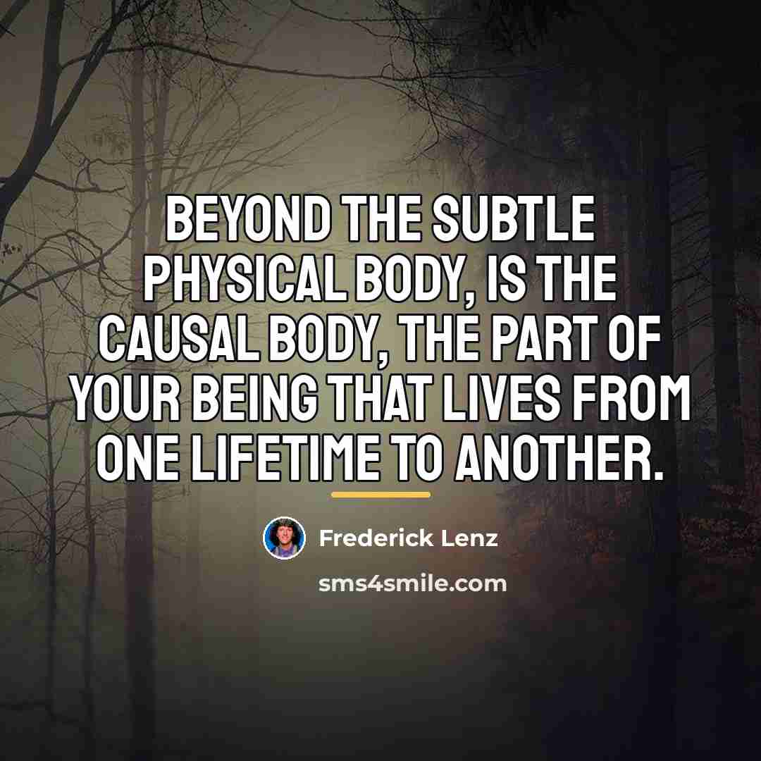 “Beyond the subtle physical body, is the causal body, the…” quote by Frederick Lenz