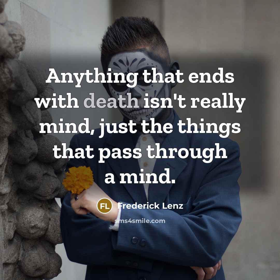 “Anything that ends with death isn't really mind, just the…” quote by Frederick Lenz