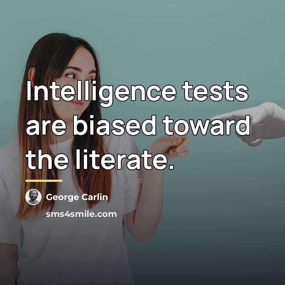 “Intelligence tests are biased toward the literate.…” quote by George Carlin