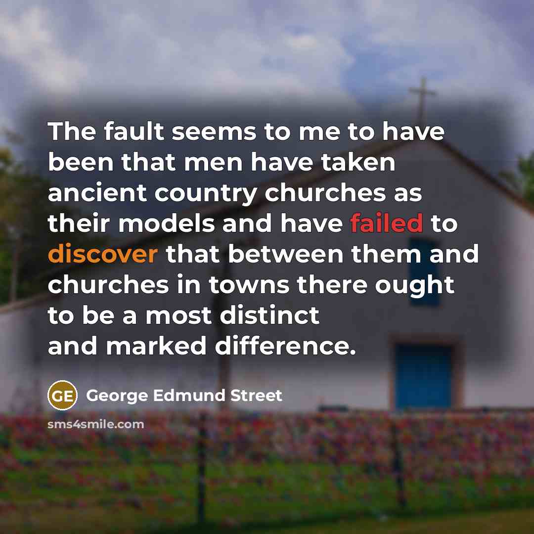 “The fault seems to me to have been that men…” quote by George Edmund Street