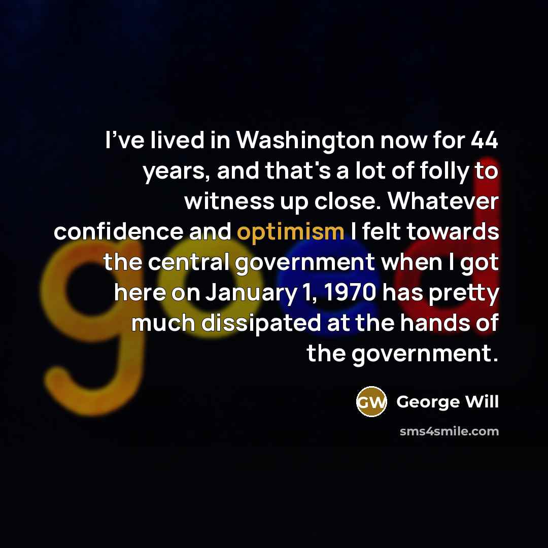 “I've lived in Washington now for 44 years, and that's…” quote by George Will