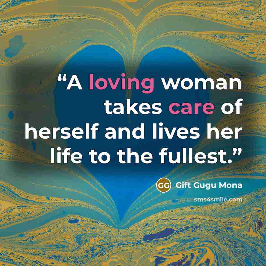 “A loving woman takes care of herself and lives her life to the fullest.” quote by Gift Gugu Mona