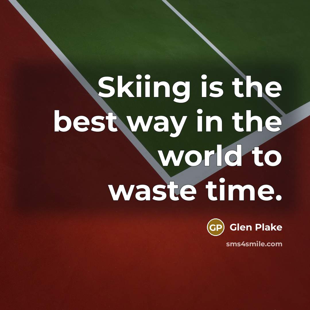 “Skiing is the best way in the world to waste…” quote by Glen Plake