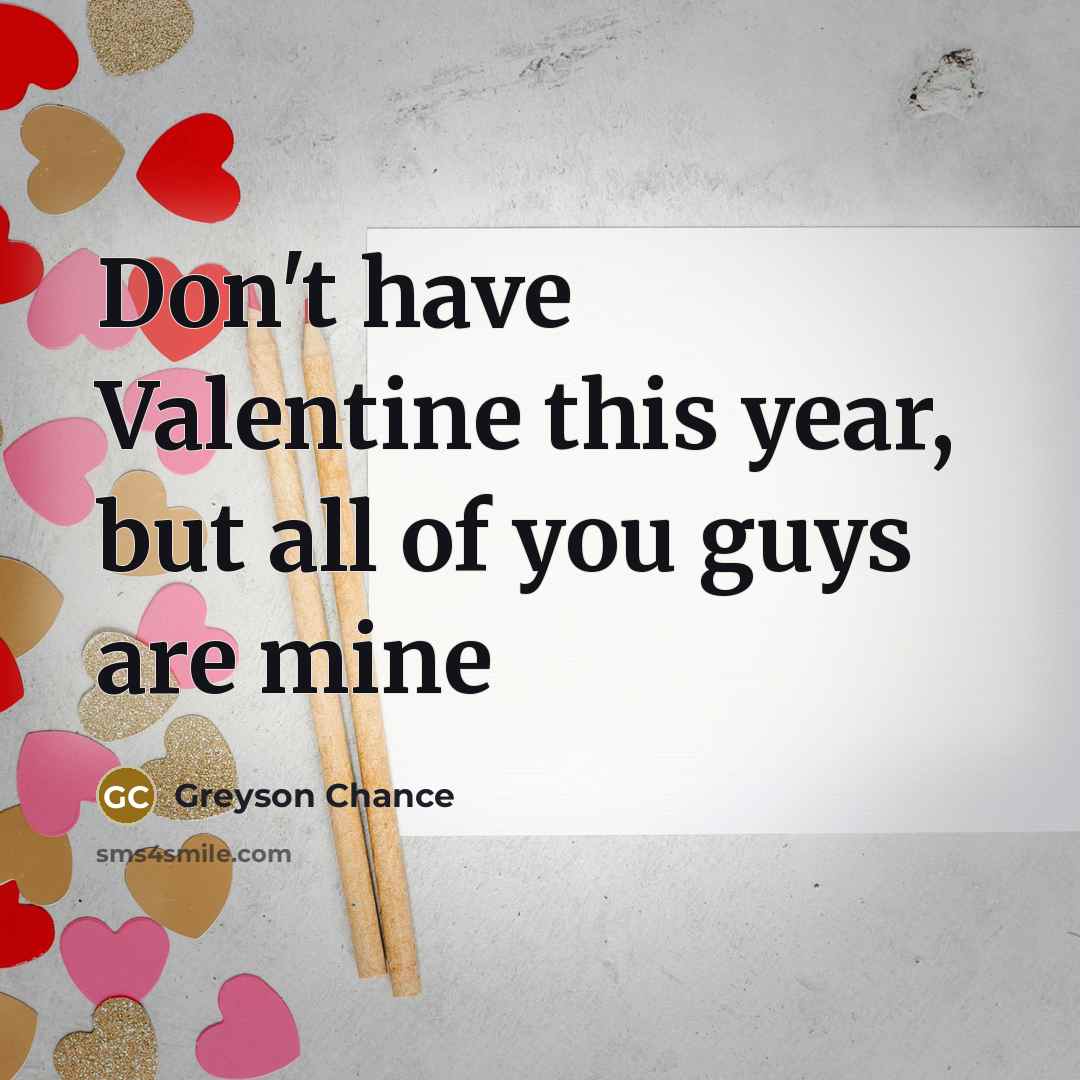 “Don't have Valentine this year, but all of you guys…” quote by Greyson Chance