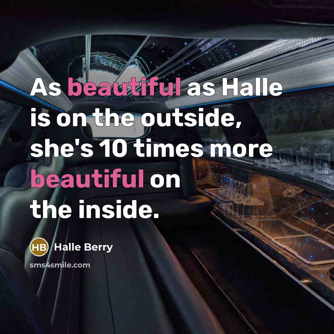 “As beautiful as Halle is on the outside, she's 10…” quote by Halle Berry