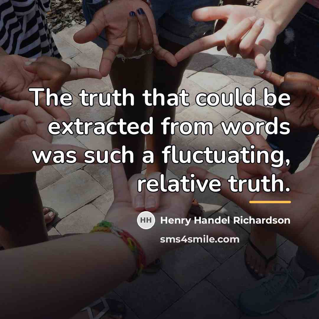 “The truth that could be extracted from words was such…” quote by Henry Handel Richardson