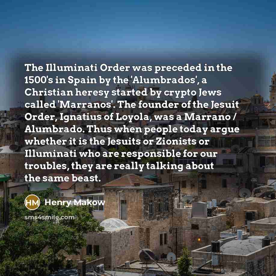 “The Illuminati Order was preceded in the 1500's in Spain…” quote by Henry Makow
