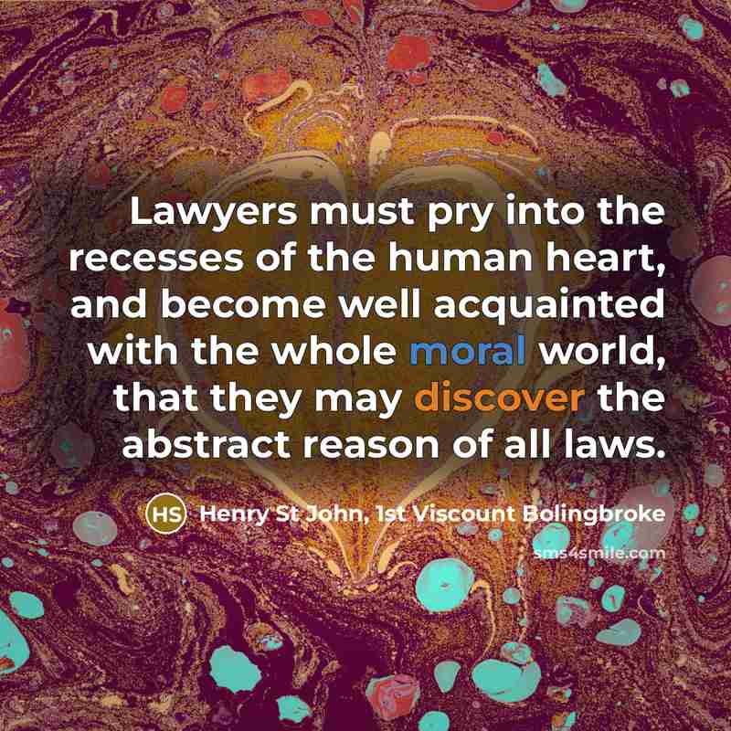 “Lawyers must pry into the recesses of the human heart,…” quote by Henry St John, 1st Viscount Bolingbroke