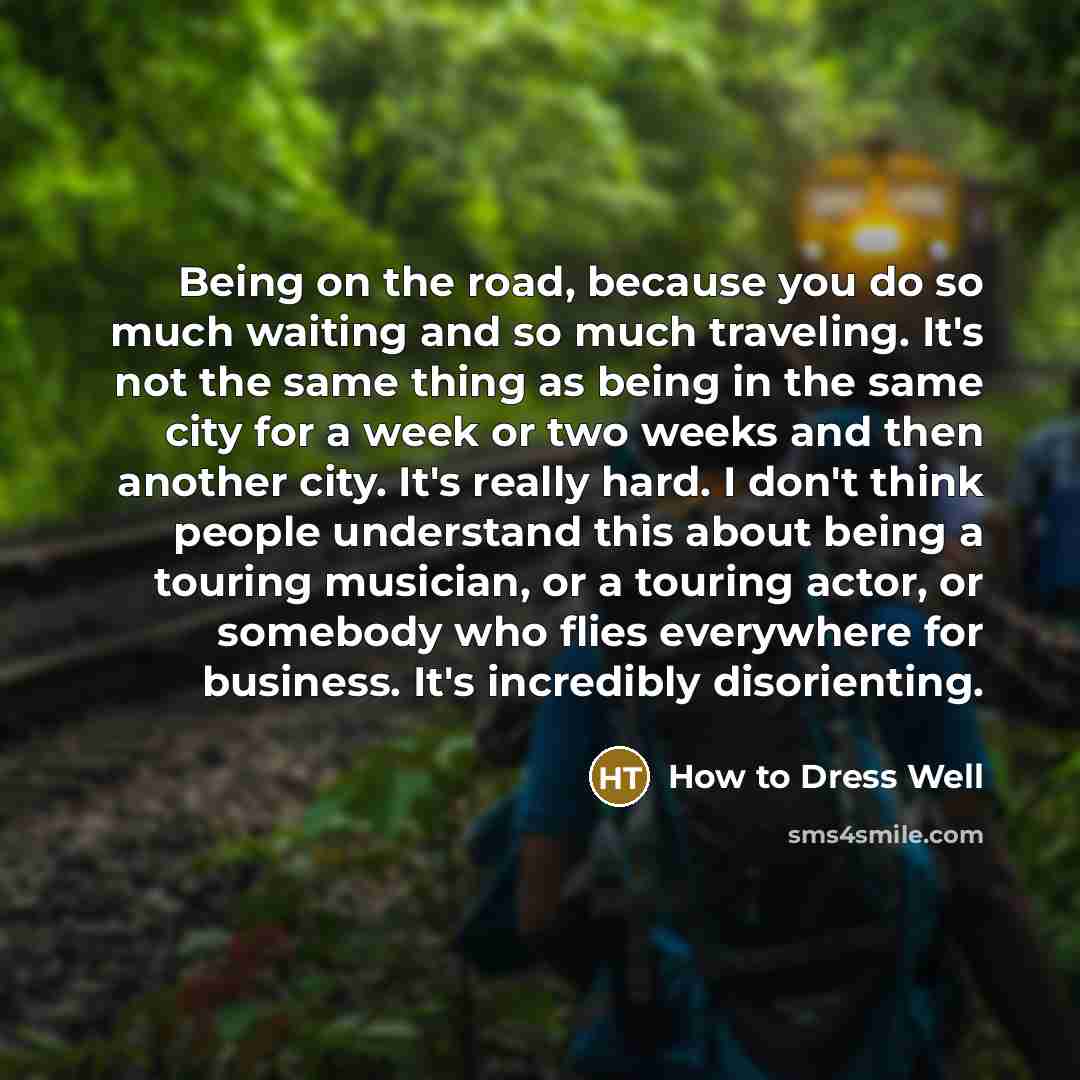 “Being on the road, because you do so much waiting…” quote by How to Dress Well