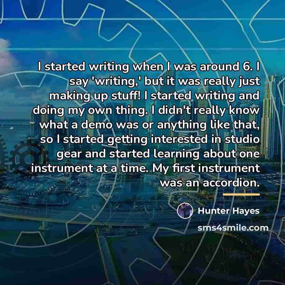 “I started writing when I was around 6. I say…” quote by Hunter Hayes